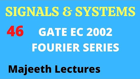 46 GATE EC 2002 Signals and Systems Fourier Series @majeethlectures