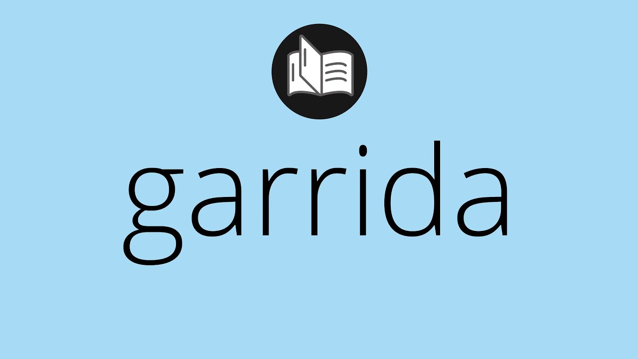 Que significa GARRIDA • garrida SIGNIFICADO • garrida DEFINICIÓN • Que ...