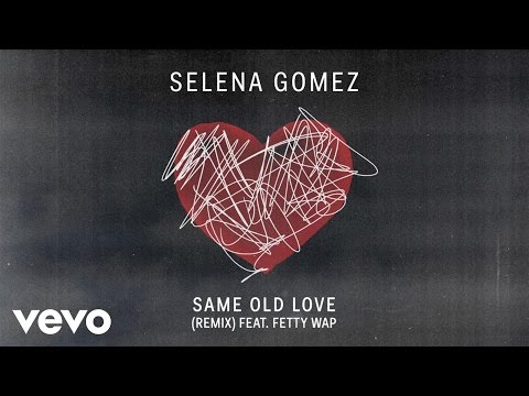 Selena Gomez - Same Old Love ft. Fetty Wap (Remix) (Official Audio)