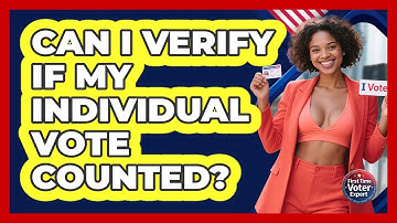 Can I Verify If My Individual Vote Counted? - First Time Voter Expert