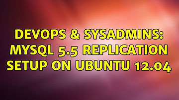 DevOps & SysAdmins: MySQL 5.5 replication setup on ubuntu 12.04