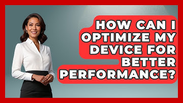 How Can I Optimize My Device for Better Performance? | The Hardware Hub