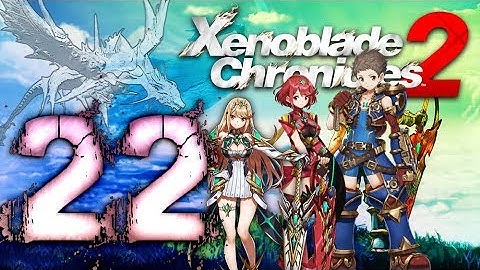 Xenoblade Chronicles 2 Walkthrough Part 22 (Switch) English - No Commentary