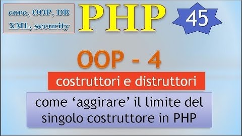 PHP 5.5 ITA 45: OOP - 4: costruttori e distruttori