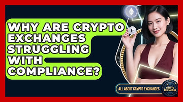 Why Are Crypto Exchanges Struggling With Compliance? - All About Crypto Exchanges