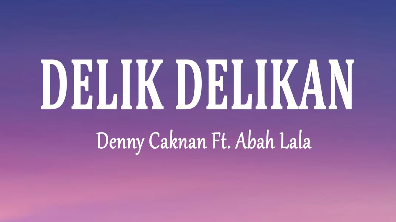Denny Caknan Ft. Abah Lala - DELIK DELIKAN (Lirik Lagu)