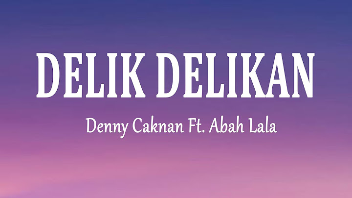 Denny Caknan Ft. Abah Lala - DELIK DELIKAN (Lirik Lagu)