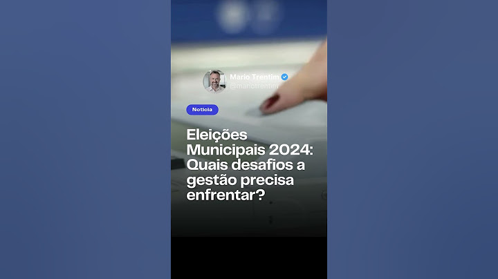 Eleições Municipais 2024: Quais desafios a gestão precisa enfrentar?