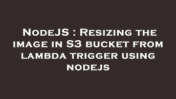 NodeJS : Resizing the image in S3 bucket from lambda trigger using nodejs