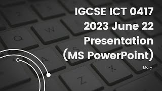IGCSE ICT 0417 2023 May/June 22 Paper 2 Presentation, MS PowerPoint
