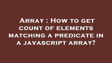 Array : How to get count of elements matching a predicate in a javascript array?
