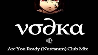 vodka Are You Ready (Nurcanım Mix) Resimi