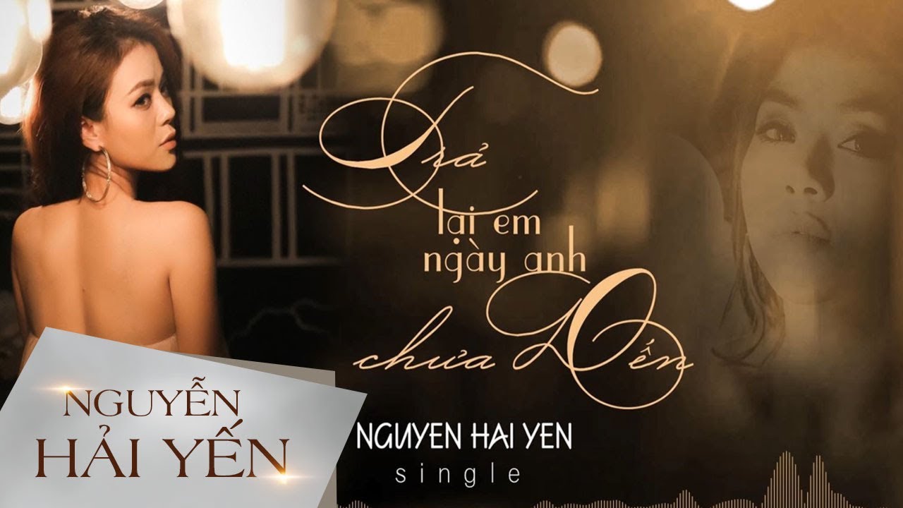 Trả Lại Em Ngày Anh Chưa Đến - Nguyễn Hải Yến