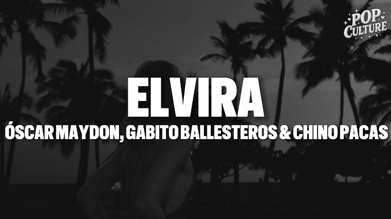 Óscar Maydon, Gabito Ballesteros & Chino Pacas - Elvira (LYRICS)