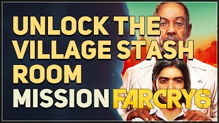 Unlock the village stash room Far Cry 6