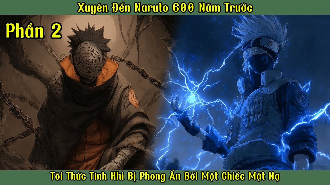 Xuyên Đến Naruto 600 Năm Trước : Tôi Thức Tỉnh Khi Bị Phong Ấn Bởi Một Chiếc Mặt Nạ |P2
