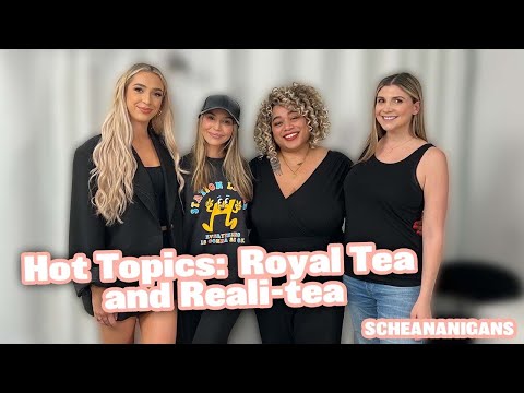 Hot Topics:  Royal Tea and Reali-tea | Scheananigans