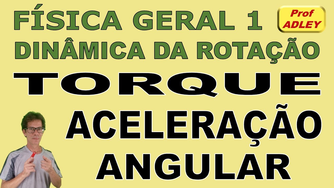 TORQUE E ACELERAÇÃO ANGULAR