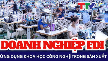 Khoa học Công nghệ: Ứng dụng khoa học và công nghệ nâng cao giá trị sản xuất tại doanh nghiệp FDI
