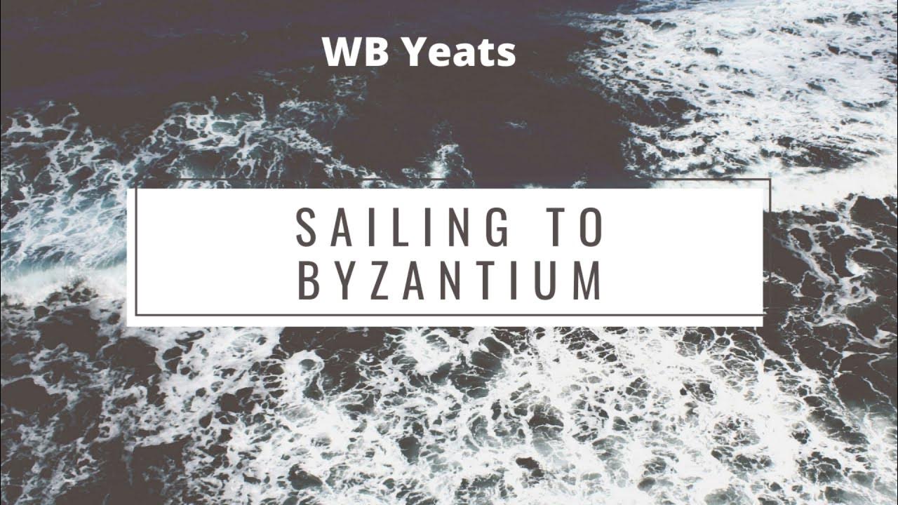 SAILING TO BYZANTIUM by W.B. YEATS Summary and Line by Line explanation