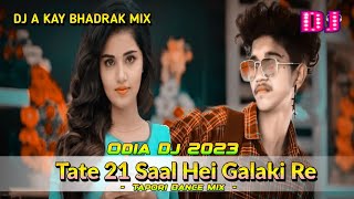 Tate 21 Saal Hei Galaki Re | Odia Dj Song | Tapori Dance Mix | Dj A Kay | New Odia Romantic Dj Song