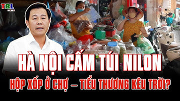 Hà Nội CẤM TÚI NILON ở chợ - Người dân và tiểu thương phải làm sao? | TBL News