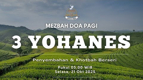 3 Yohanes | Mezbah Doa Pagi (Penyembahan & Khotbah Berseri)