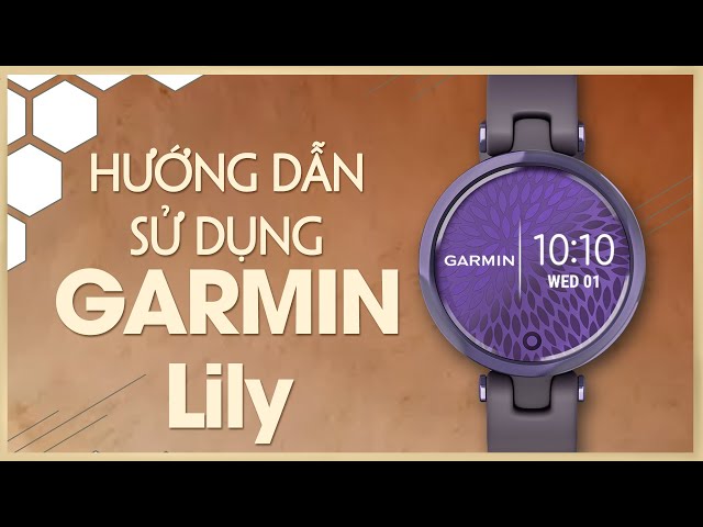 Hướng dẫn sử dụng đồng hồ Garmin Lily | Thế Giới Đồng Hồ