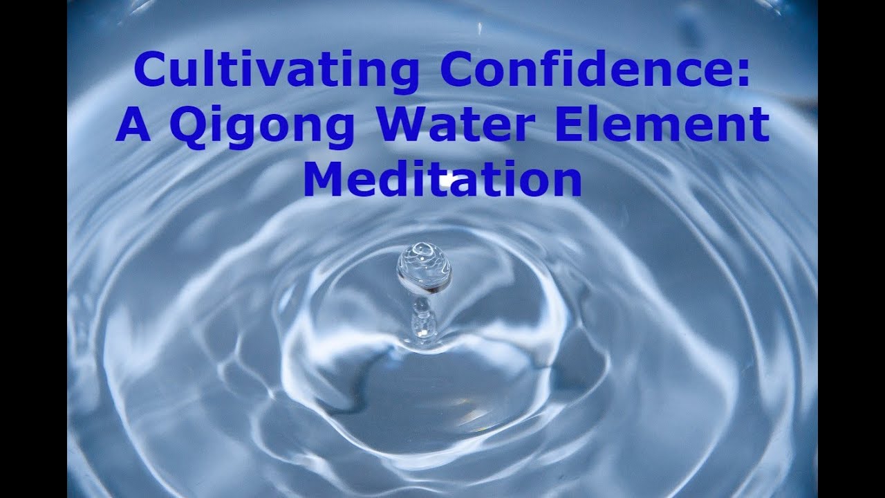 Cultivating Confidence A Qigong Water Element Meditation YouTube