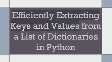 Efficiently Extracting Keys and Values from a List of Dictionaries in Python