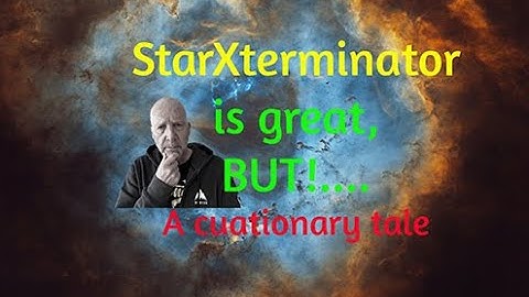StarXterminator is great, BUT......      A cautionary tale