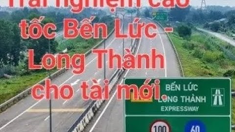 Chính thức thông xe  Trải nghiệm cao tốc Bến Lức    Long Thành tới nút giao Nguyễn Văn Tạo