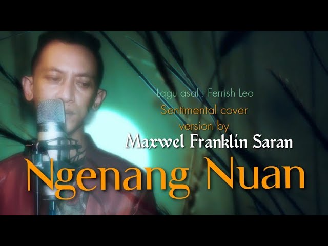 Ngenang nuan - sentimental version cover |Maxwel Franklin Saran ( lagu Ferrish Leo ) @music class=