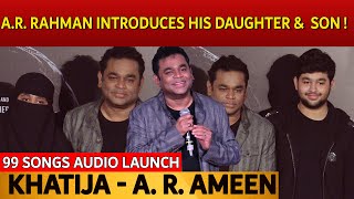 A.R. Rahman introduces his daughter and son ! | Khatija | A. R. Ameen | 99 Songs Audio Launch