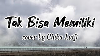 Lirik Tak Bisa Memiliki - Samsons (cover by Chika Lutfi)