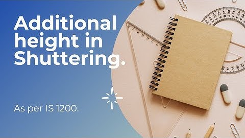 Additional height in Shuttering as per IS 1200