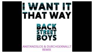 Video thumbnail of "Backstreet Boys - I Want It That Way (Anstandslos & Durchgeknallt Remix)"