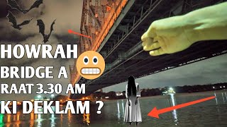 HOWRAH BRIDGE THE MOST HAUNTED PLACE IN KOLKATA GONE WRONG AT 3:30AM