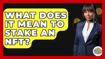 What Does It Mean to Stake an NFT? - CryptoBasics360.com