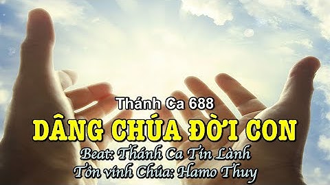 688 Dâng Chúa Đời Con - Hamo Thuy