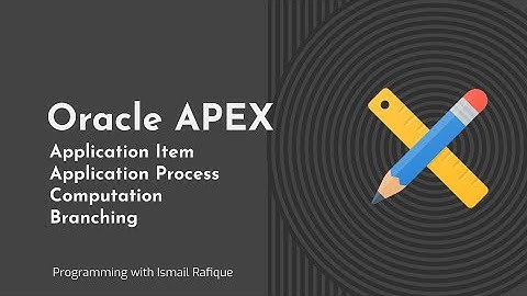 3.4 - Oracle APEX | Application Item, Application Process, Computation, Branching - Urdu/Hindi