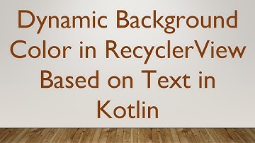 Dynamic Background Color in RecyclerView Based on Text in Kotlin
