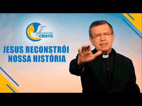 Programa Encontro com Cristo: Jesus reconstrói nossa história