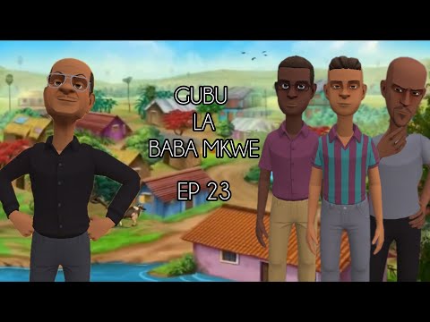 GUBU LA BABA MKWE EP 23