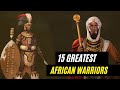15 Greatest African Warriors that made history