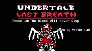 Undertale Last Breath UST - Phase 10: The Blood Will Never Stop