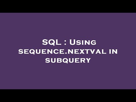 SQL : Using sequence.nextval in subquery