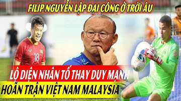 Filip Nguyễn Lập Đại Công Ở Trời Âu, Lộ Người Thế Duy Mạnh Trận Việt Nam vs Malaysia