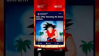 Goku Removing Our School Uniform After That