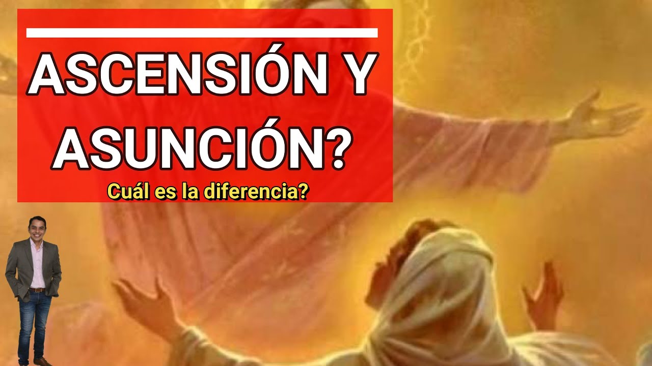 ASCENSIÓN Y ASUNCIÓN, CUAL ES LA DIFERENCIA? - YouTube